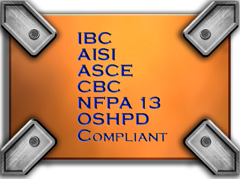 IBC, ASCE 7-05, ASCE 7-10, NFPA, OSHPD Compliant